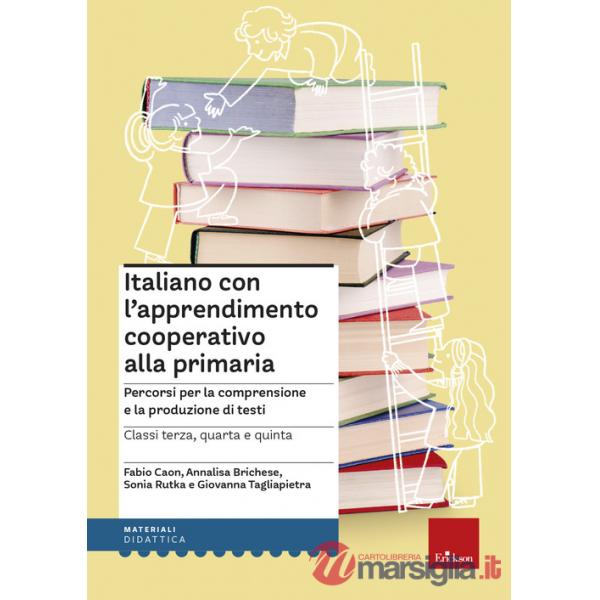 Italiano con l'apprendimento cooperativo alla primaria. Percorsi per la comprensione e la produzione di testi