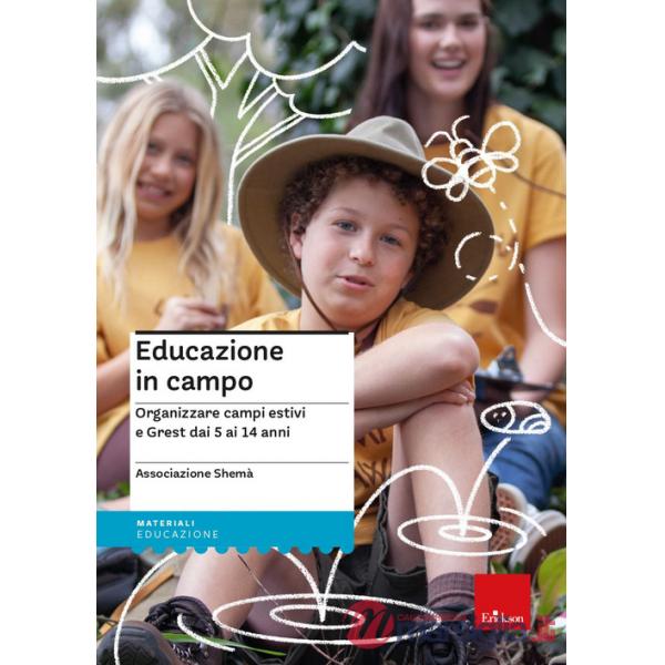 Educazione in campo. Organizzare campi estivi e Grest dai 5 ai 14 anni