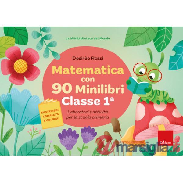 Matematica con 90 minilibri. Classe 1. Laboratori e attività per la scuola primaria
