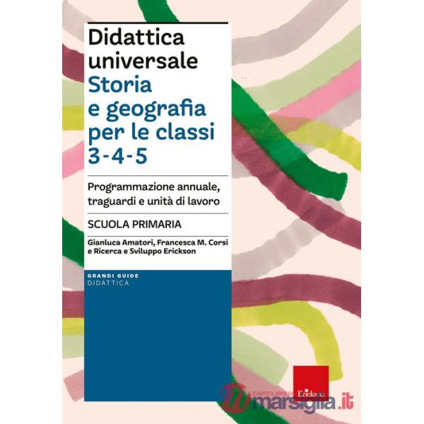 Didattica universale. Storia e Geografia per le classi 3-4-5. Programmazione annuale, traguardi e unità di lavoro