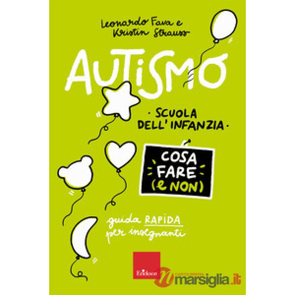 Autismo. Cosa fare (e non). Scuola dell'infanzia. Guida rapida per insegnanti