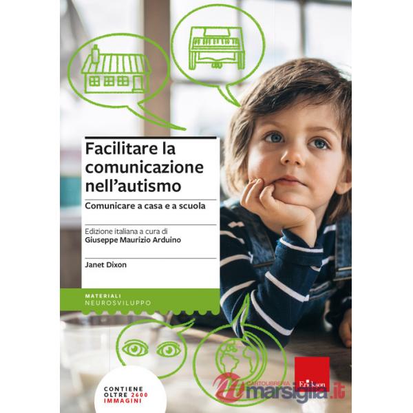 Facilitare la comunicazione nell'autismo. Comunicare a casa e a scuola. Nuova ediz.