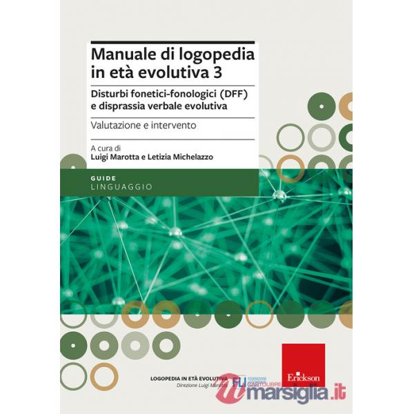 Manuale di logopedia in età evolutiva. Vol. 3: Disturbi fonetici-fonologici (DFF) e disprassia verbale evolutiva. Valutazione e 