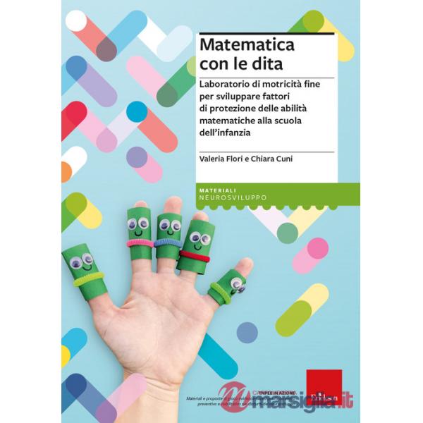 Matematica con le dita. Laboratorio di motricità fine per sviluppare fattori di protezione delle abilità matematiche alla scuola