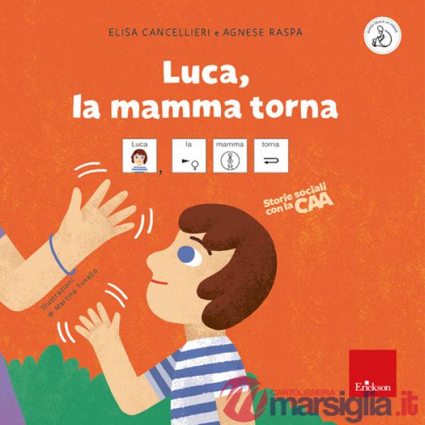 Luca, la mamma torna. Storie sociali con la CAA. Ediz. a colori