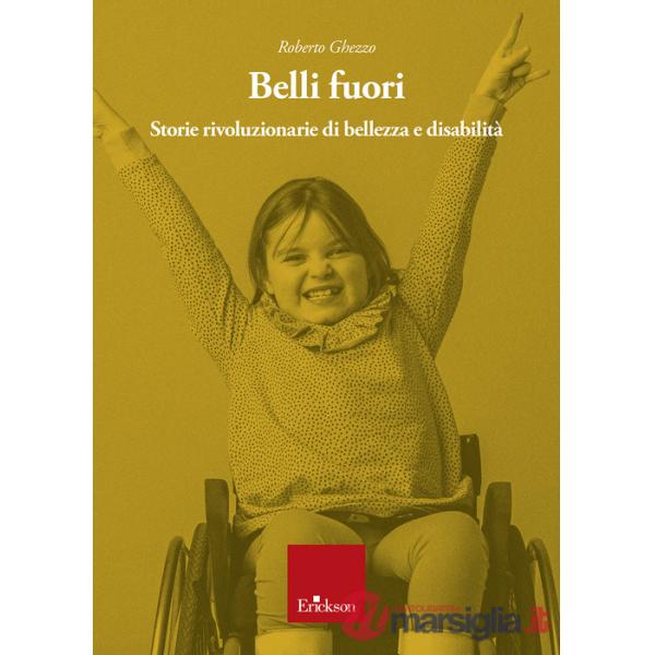 Belli fuori. Storie rivoluzionarie di bellezza e disabilità