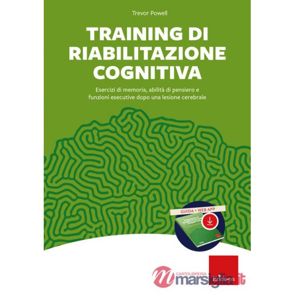 Training di riabilitazione cognitiva. Esercizi di memoria, attenzione, concentrazione e stimolazione cognitiva dopo una lesione 