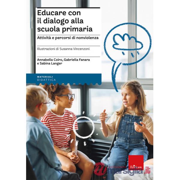 Educare con il dialogo alla scuola primaria. Attività e percorsi di nonviolenza