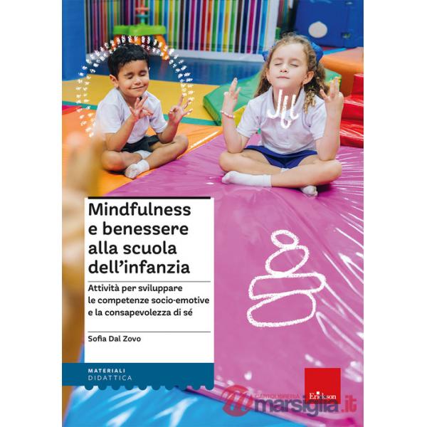 Mindfulness e benessere alla scuola dell'infanzia. Attività per sviluppare le competenze socio-emotive e la consapevolezza di sé