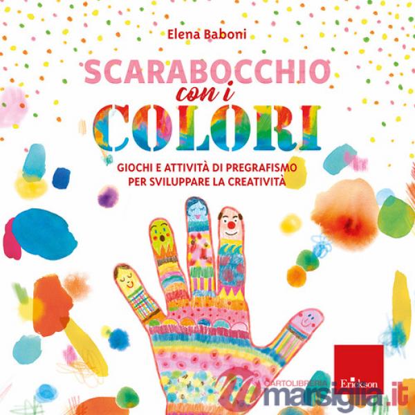 Scarabocchio con i colori. Giochi e attività di pregrafismo per sviluppare la creatività