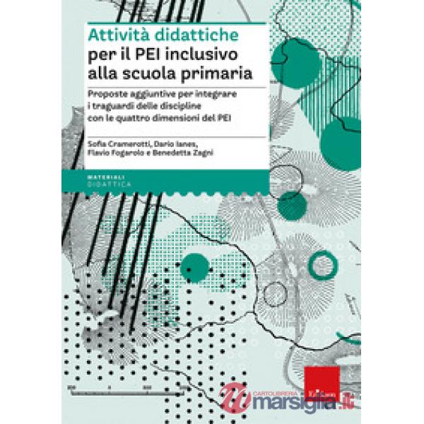 Attività didattiche per il PEI inclusivo alla scuola primaria. Proposte aggiuntive per integrare i traguardi delle discipline co
