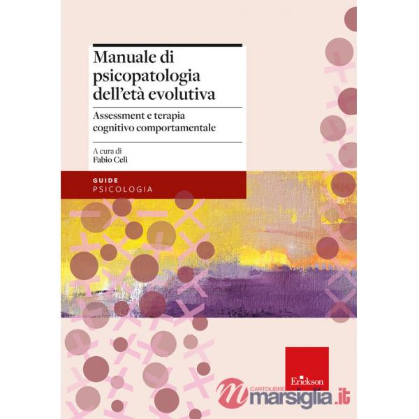 Manuale di psicopatologia dell'età evolutiva. Assessment e terapia cognitivo-comportamentale