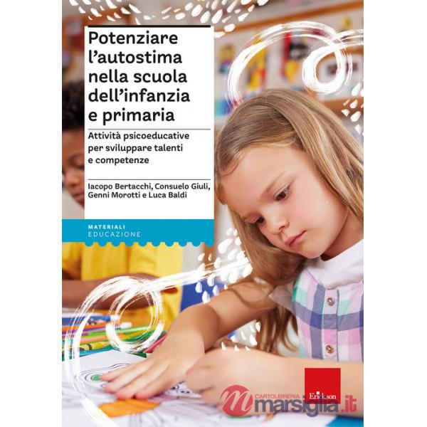 Potenziare l'autostima nella scuola dell'infanzia e primaria. Attività psicoeducative per sviluppare talenti e competenze. Con L