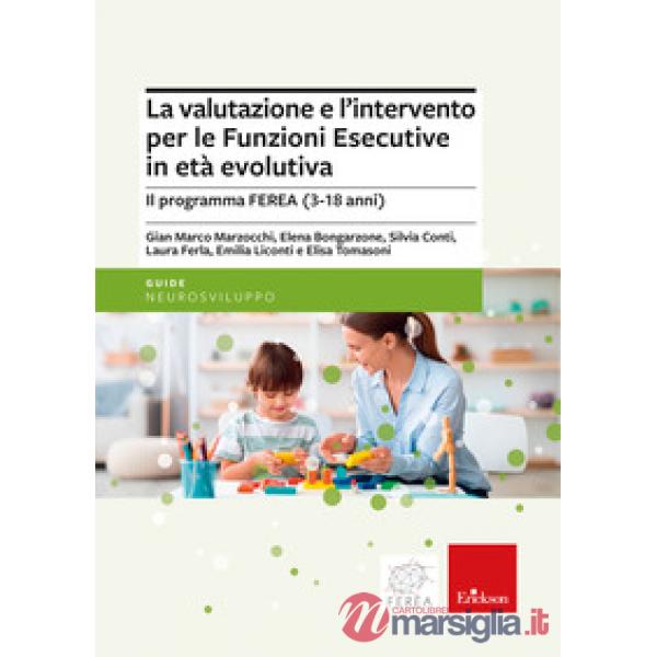Valutazione e l'intervento per le Funzioni Esecutive in età evolutiva. Il programma FEREA (3-18 anni) (La)