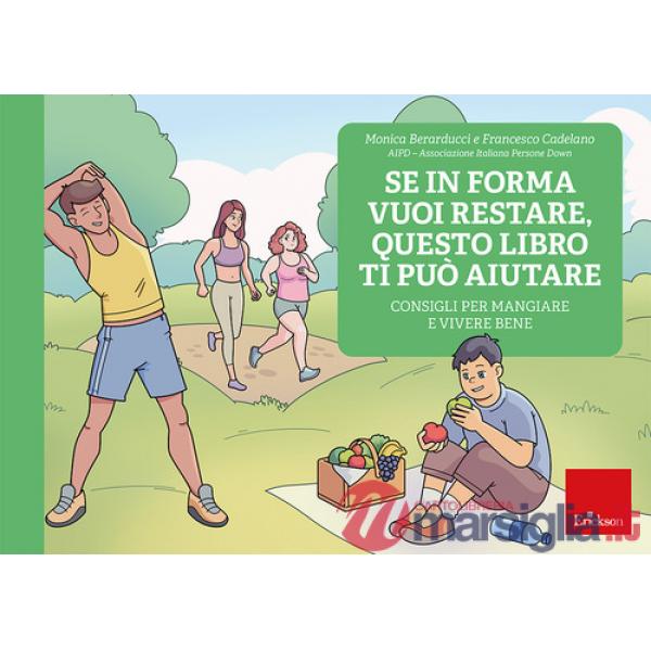 Se in forma vuoi restare, questo libro ti può aiutare. Consigli per mangiare e vivere bene