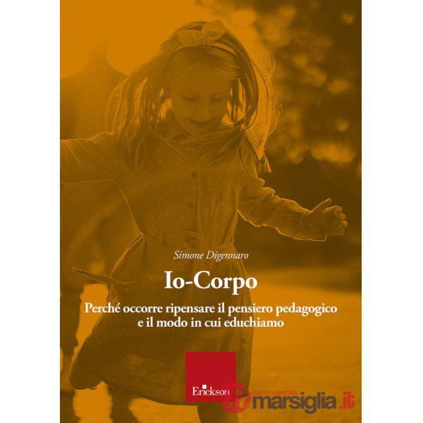 Io-corpo. Perché occorre ripensare il pensiero pedagogico e il modo in cui educhiamo