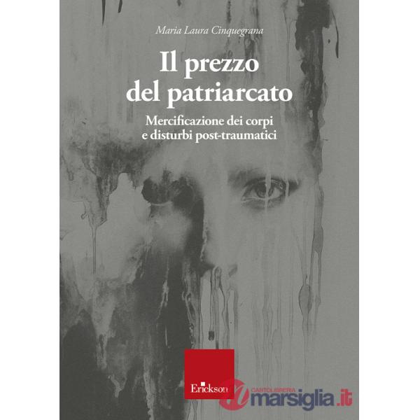 Prezzo del patriarcato. Mercificazione dei corpi e disturbi post-traumatici (Il)