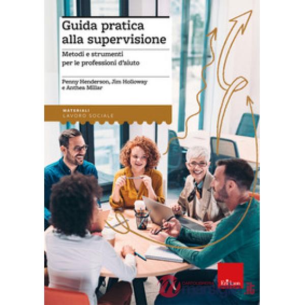 Guida pratica alla supervisione. Metodi e strumenti per le professioni d'aiuto