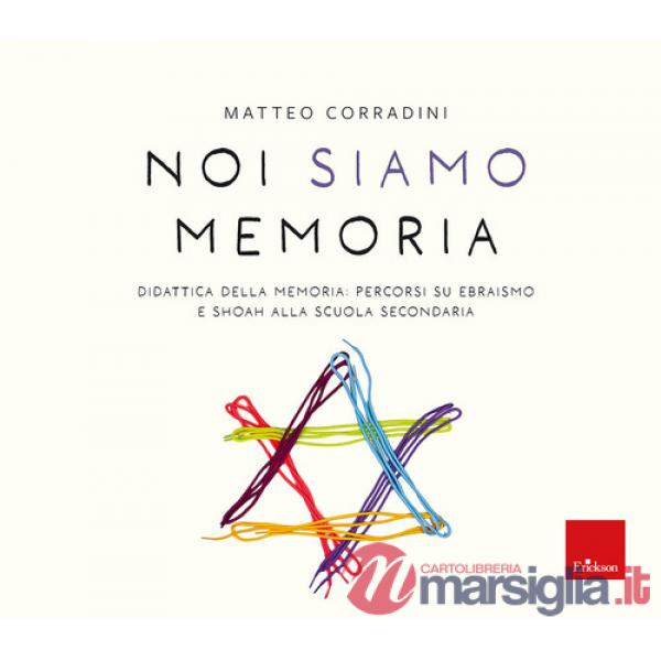 Noi siamo memoria. Didattica della memoria: percorsi su ebraismo e Shoah alla scuola secondaria