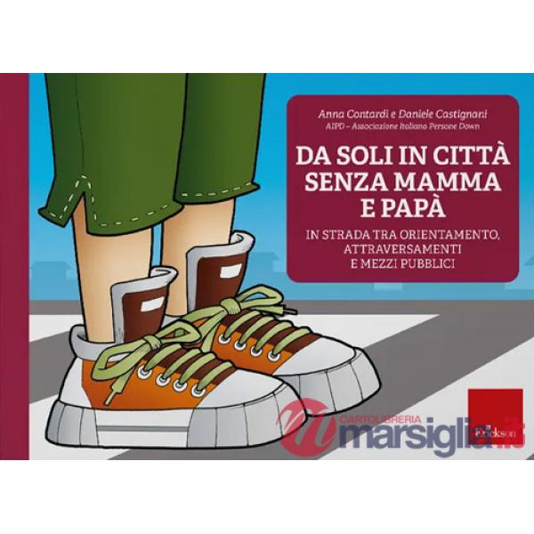 Da soli in città senza mamma e papà. In strada tra orientamento, attraversamenti e mezzi pubblici. Nuova ediz. Con software