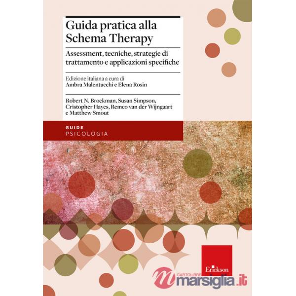 Guida pratica alla Schema Therapy. Assessment, tecniche, strategie di trattamento e applicazioni specifiche