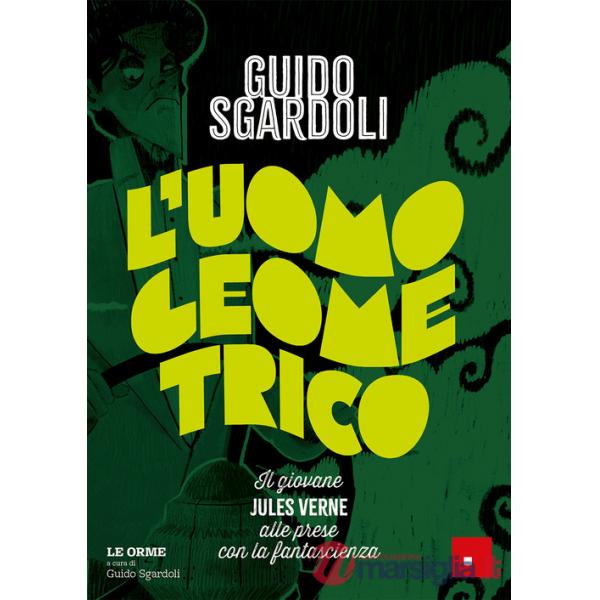 Uomo geometrico. Il giovane Jules Verne alle prese con la fantascienza (L')