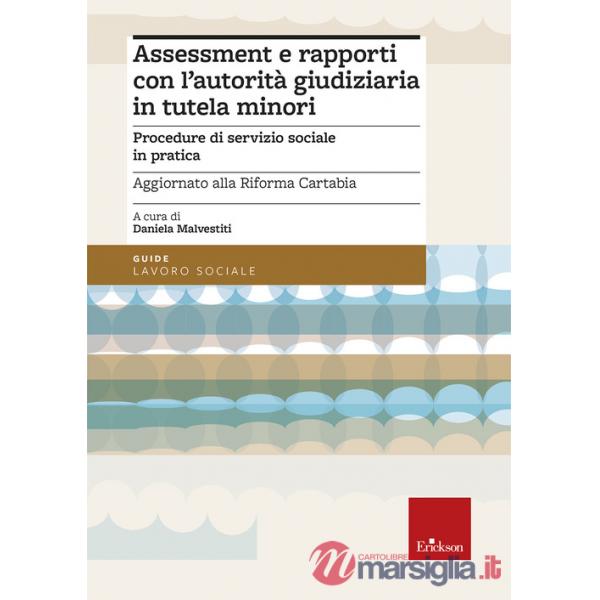 Assessment e rapporti con l'autorità giudiziaria in tutela minori. Procedure di servizio sociale in pratica. Aggiornato alla Rif