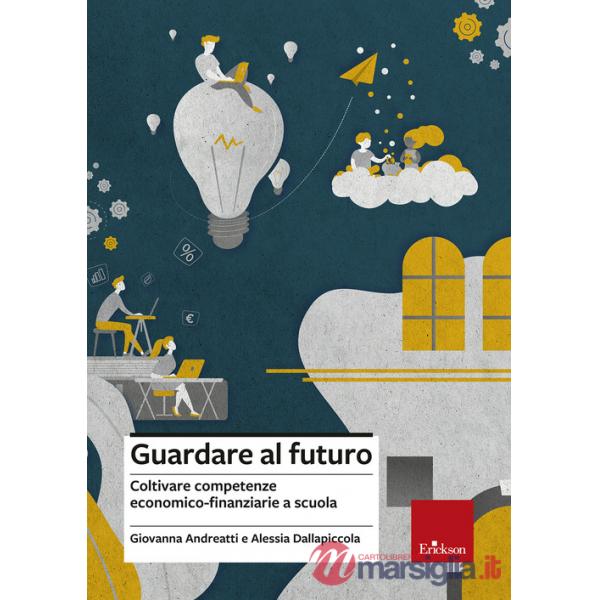 Guardare al futuro. Coltivare competenze economico-finanziarie a scuola