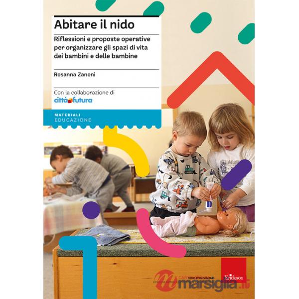 Abitare il nido. Riflessioni e proposte operative per organizzare spazi di vita dei bambini e delle bambine