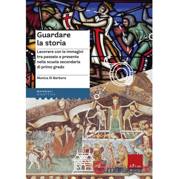 Guardare la storia. Lavorare con le immagini tra passato e presente nella scuola secondaria di primo grado. Con Fascicolo