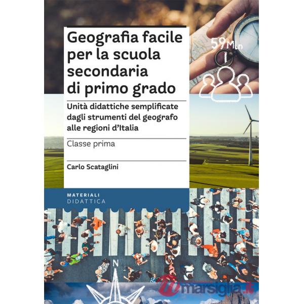Geografia facile per la scuola secondaria di primo grado. Classe prima. Unità didattiche semplificate dagli strumenti del geogra