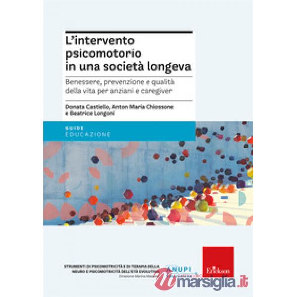 Intervento psicomotorio in una società longeva. Benessere, prevenzione e qualità della vita per anziani e caregiver (L')