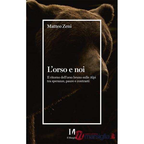 Orso e noi. Il ritorno dell'orso bruno sulle Alpi tra speranze, paure e contrasti (L')