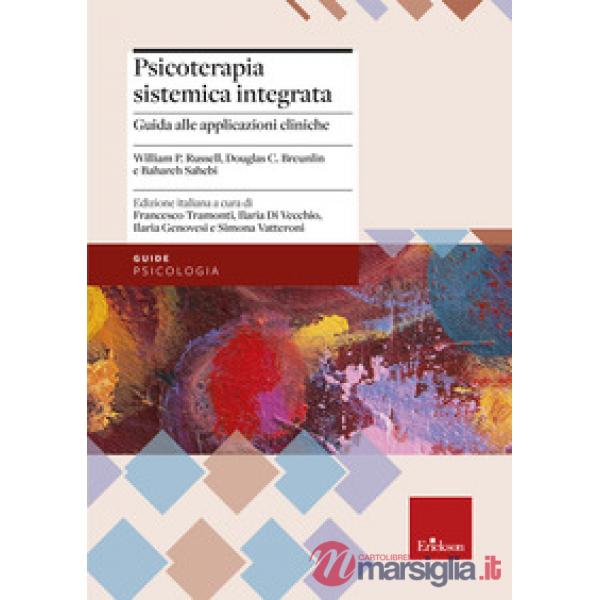Psicoterapia sistemica integrata. Guida all'applicazione pratica con singoli, coppie e famiglie