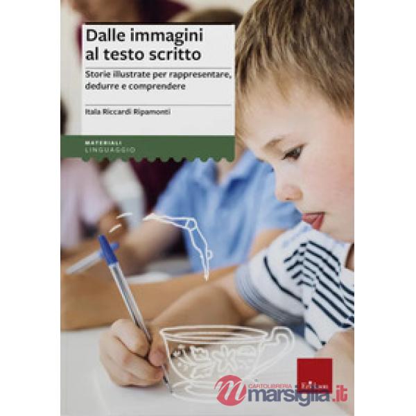 Dalle immagini al testo scritto. Storie illustrate per rappresentare, dedurre e comprendere