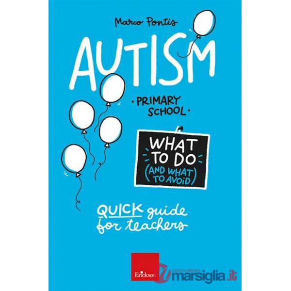 Autism. What to do and what to avoid. Primary school. Quick guide for teachers. Con Contenuto digitale per accesso online