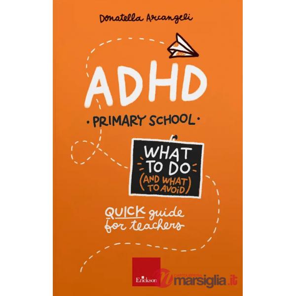 ADHD. What to do (and what to avoid). Primary school. Quick guide for teachers. Con Contenuto digitale per accesso online