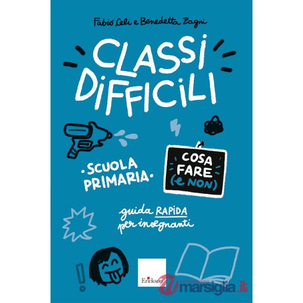 Classi difficili. Cosa fare (e non). Scuola primaria. Guida pratica per insegnanti