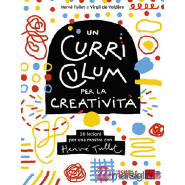 Curriculum per la creatività. 20 lezioni per una mostra con Hervé Tullet (Un)