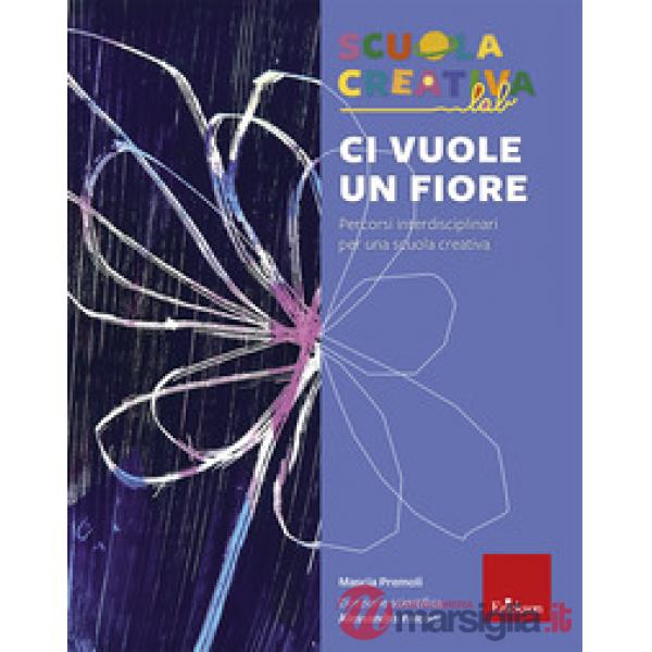 Ci vuole un fiore. Percorsi interdisciplinari per una scuola creativa