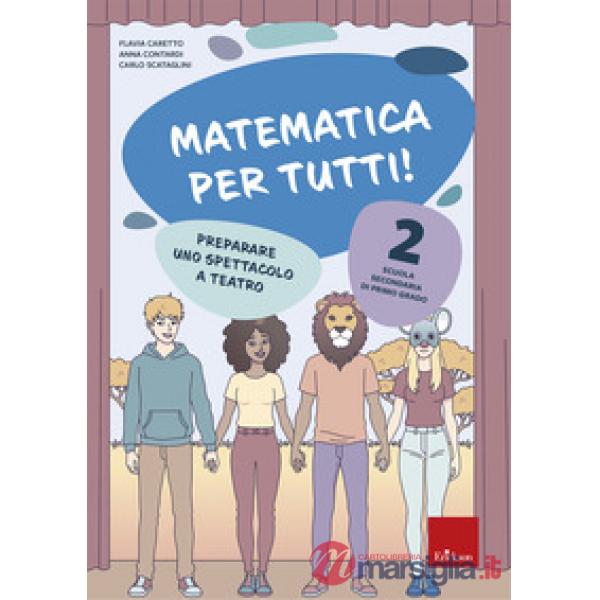 Matematica per tutti! Scuola secondaria di primo grado. Vol. 2: Preparare uno spettacolo a teatro
