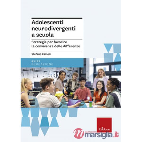 Adolescenti neurodivergenti a scuola. Strategie per favorire la convivenza delle differenze