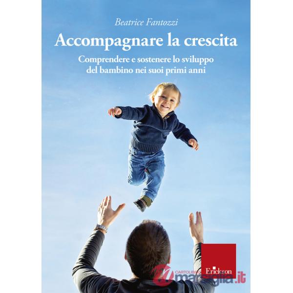 Accompagnare la crescita. Comprendere e sostenere lo sviluppo del bambino nei suoi primi anni