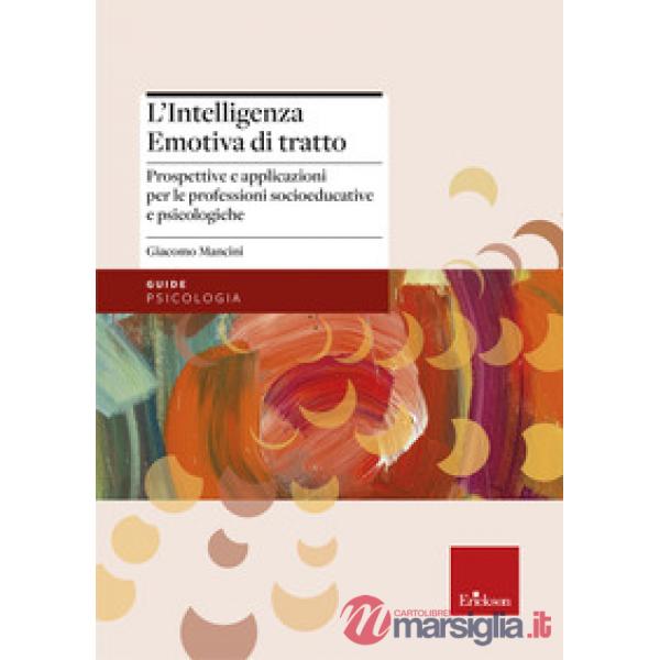 Intelligenza emotiva di tratto. Prospettive e applicazioni per le professioni socioeducative e psicologiche (L')