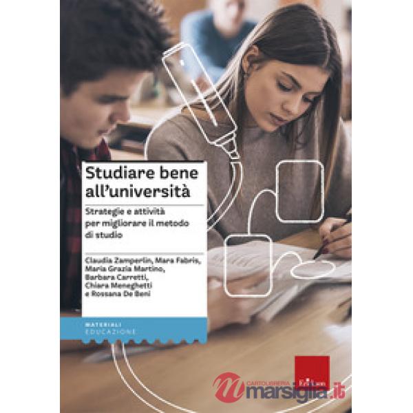 Studiare bene all'università. Strategie e attività per migliorare il metodo di studio