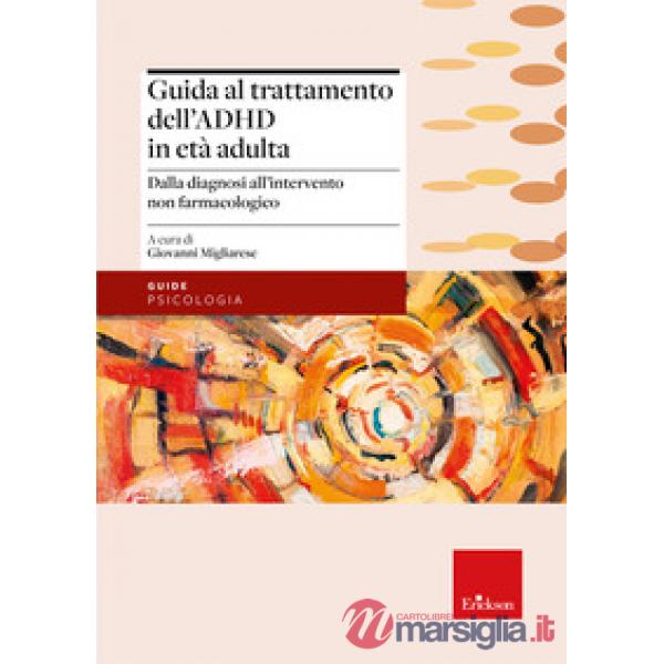 Guida al trattamento dell'ADHD in età adulta. Dalla diagnosi all'intervento non farmacologico