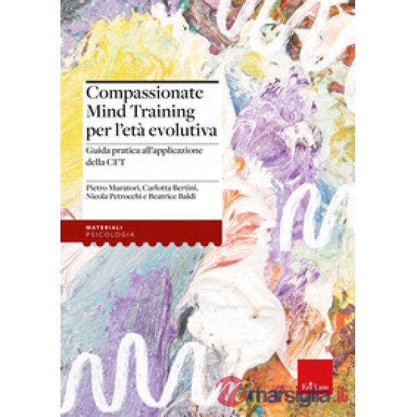 Compassionate Mind Training per l'età evolutiva. Guida pratica all'applicazione della CFT