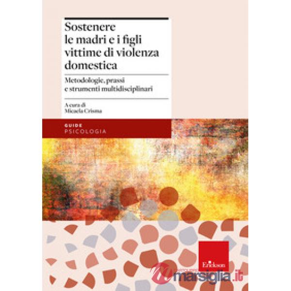 Sostenere le madri e i figli vittime di violenza domestica. Metodologie, prassi e strumenti multidisciplinari