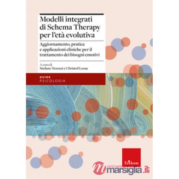 Modelli integrati di Schema Therapy per l'età evolutiva. Aggiornamento, pratica e applicazioni cliniche per il trattamento dei b