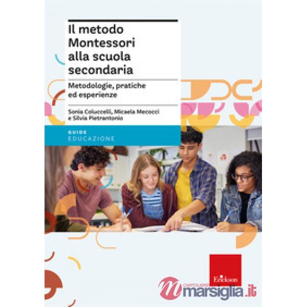 Metodo Montessori alla scuola secondaria. Metodologie, pratiche ed esperienze (Il)